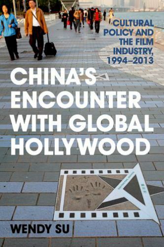China’s Encounter with Global Hollywood: Cultural Policy and the Film Industry,