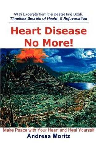Heart Disease No More! by Andreas Moritz: New