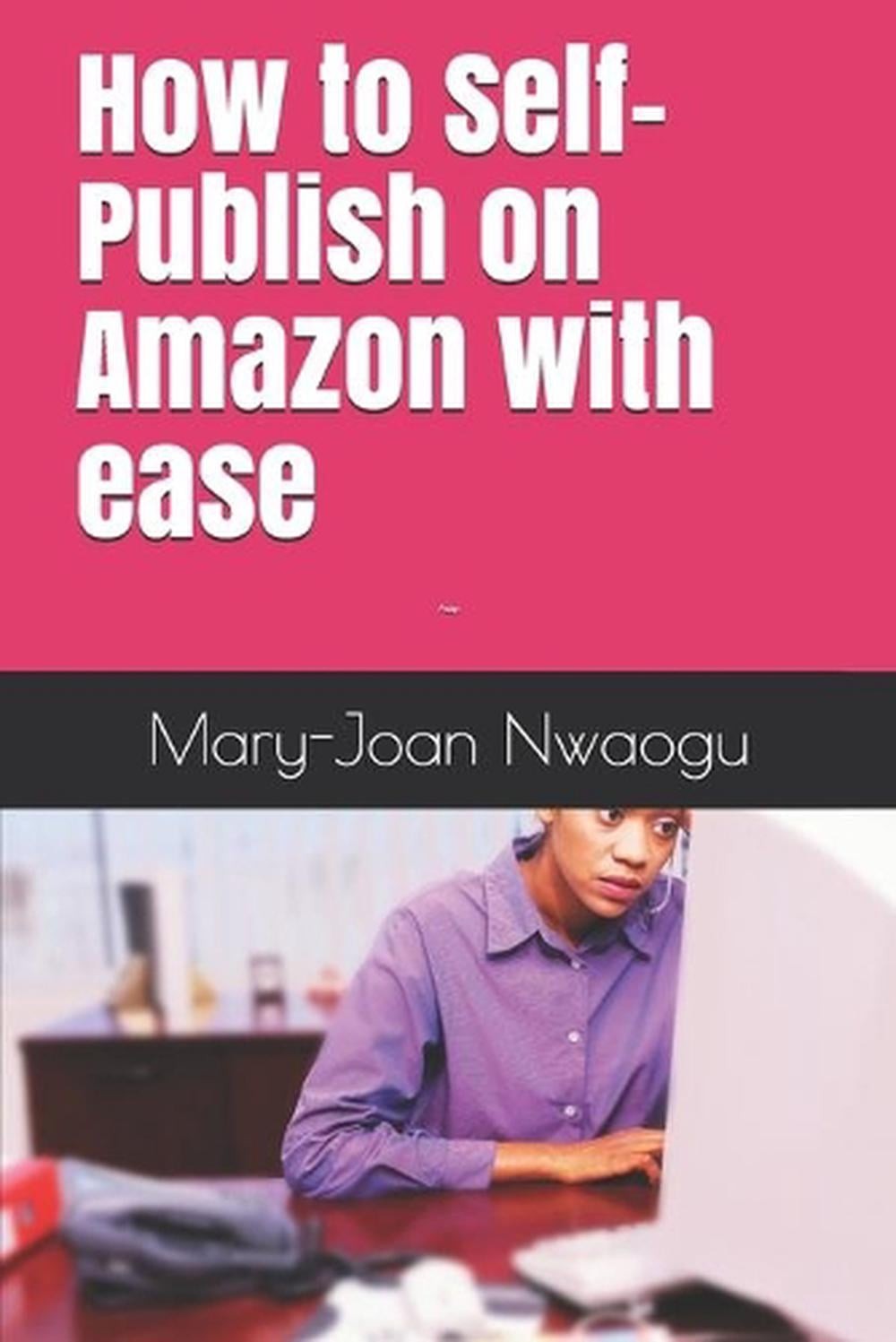 How to Self-Publish on Amazon with ease by Mary-Joan Nwaogu (English) Paperback