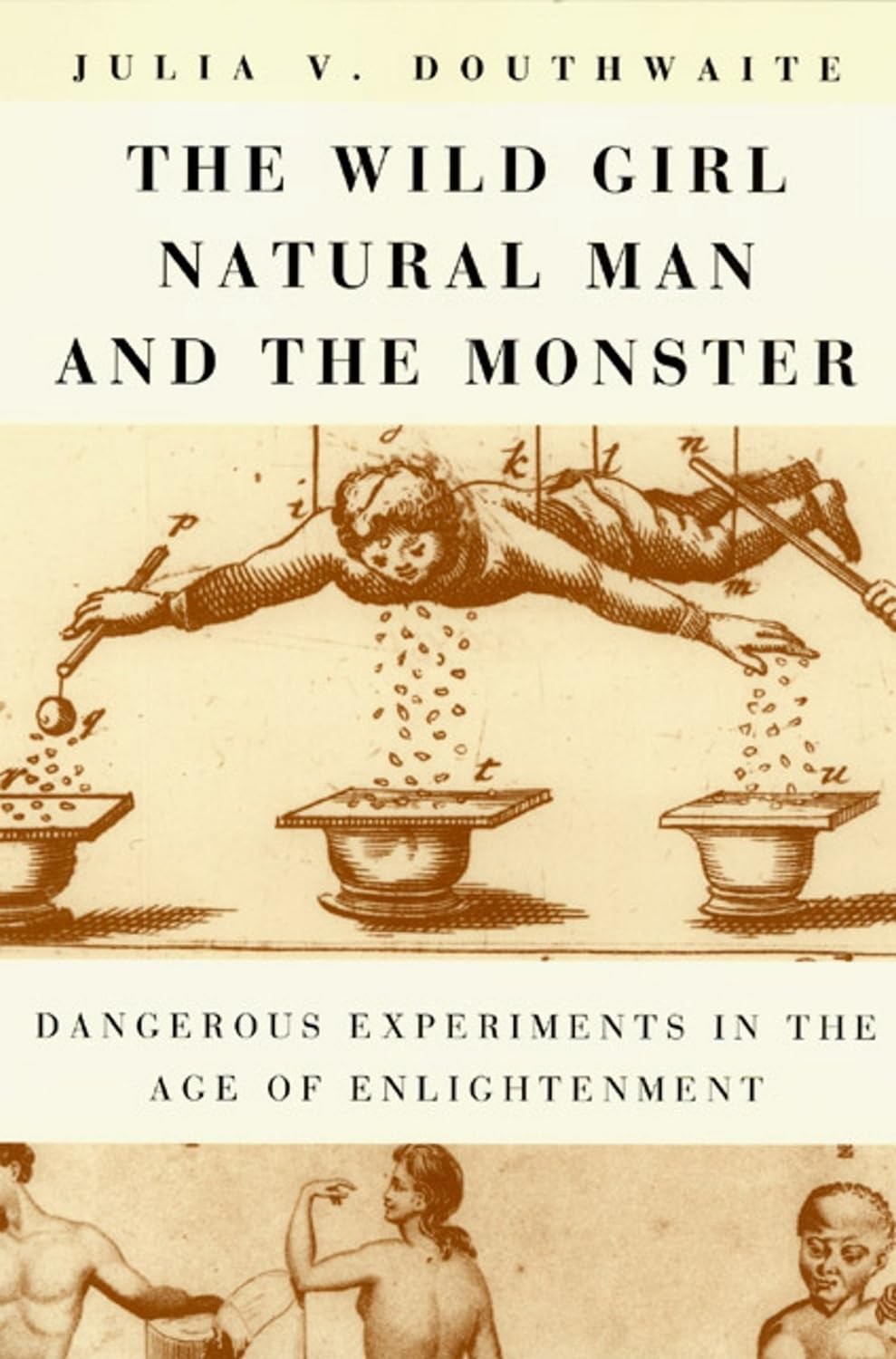 The Wild Girl, Natural Man, and the Monster: Dangerous Experiments in the Ag…