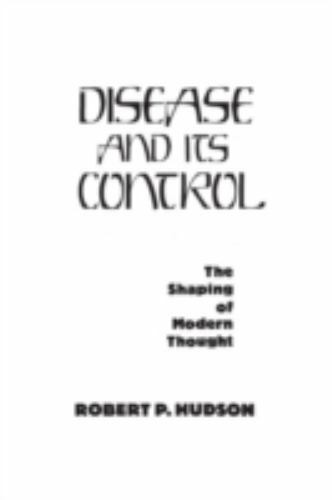 Disease and Its Control : The Shaping of Modern Thought by Robert P. Hudson…