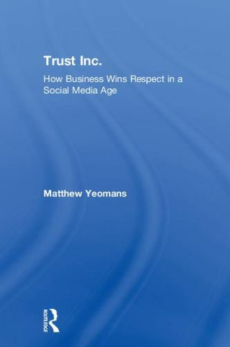 Trust Inc. : How Business Wins Respect in a Social Media Age, Hardcover by Ye…