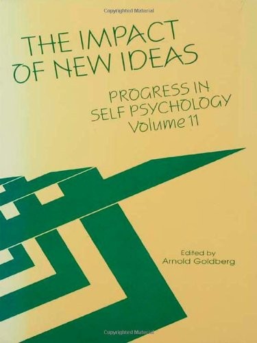 PROGRESS IN SELF PSYCHOLOGY, V. 11: THE IMPACT OF NEW By Arnold Goldberg **NEW**