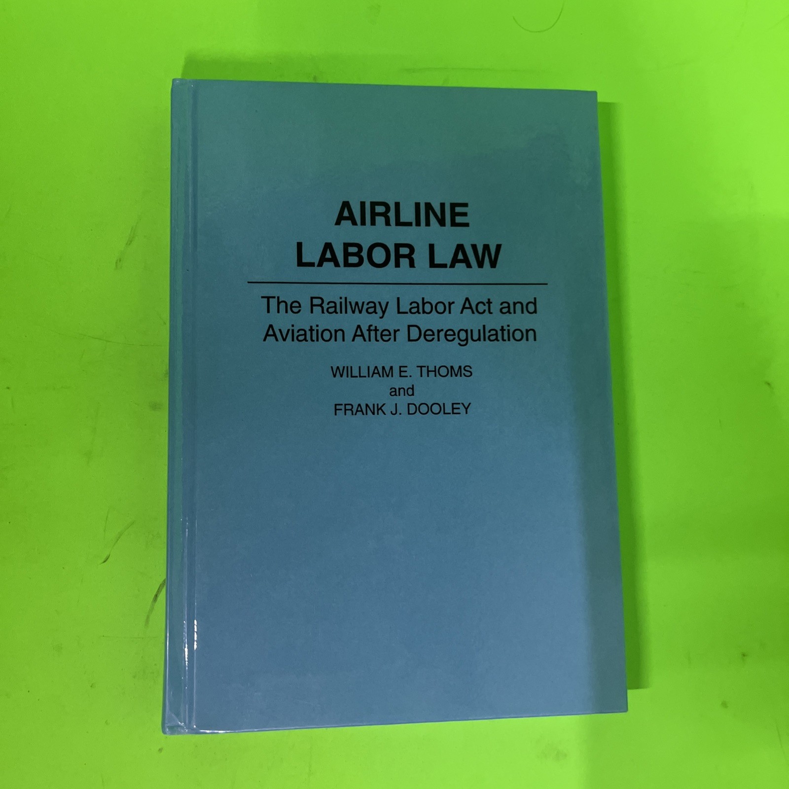 Airline Labor Law: The Railway Labor Act and Aviation After Deregulation: