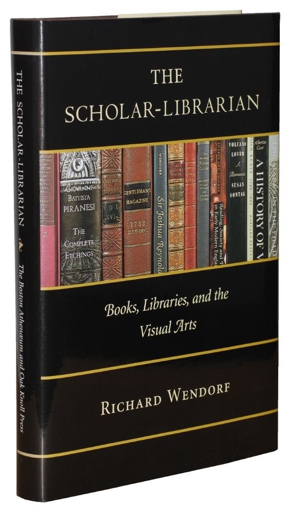 Scholar-Librarian: Books, Libraries, and the Visual Arts – Richard Wendorf