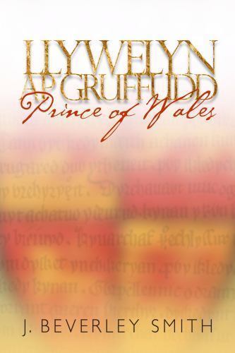 Llywelyn ap Gruffudd : Prince of Wales, Hardcover by Smith, J. Beverley, Bran…