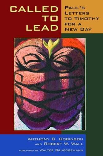 Called to Lead: Paul’s Letters to Timothy for a New Day by Anthony B Robinson