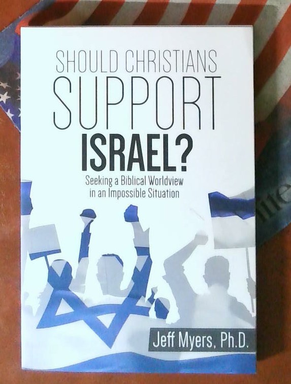 Should Christians Support Israel? Seeking a Biblical Worldview in an Impossibl..