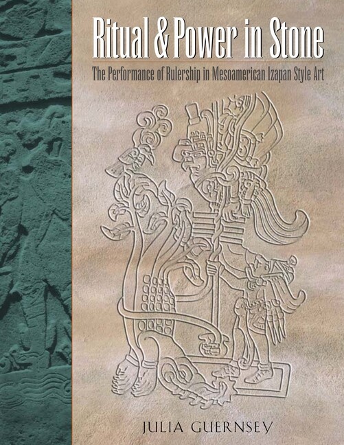Ritual And Power In Stone: The Performance Of Rulership In Mesoamerican Iza…