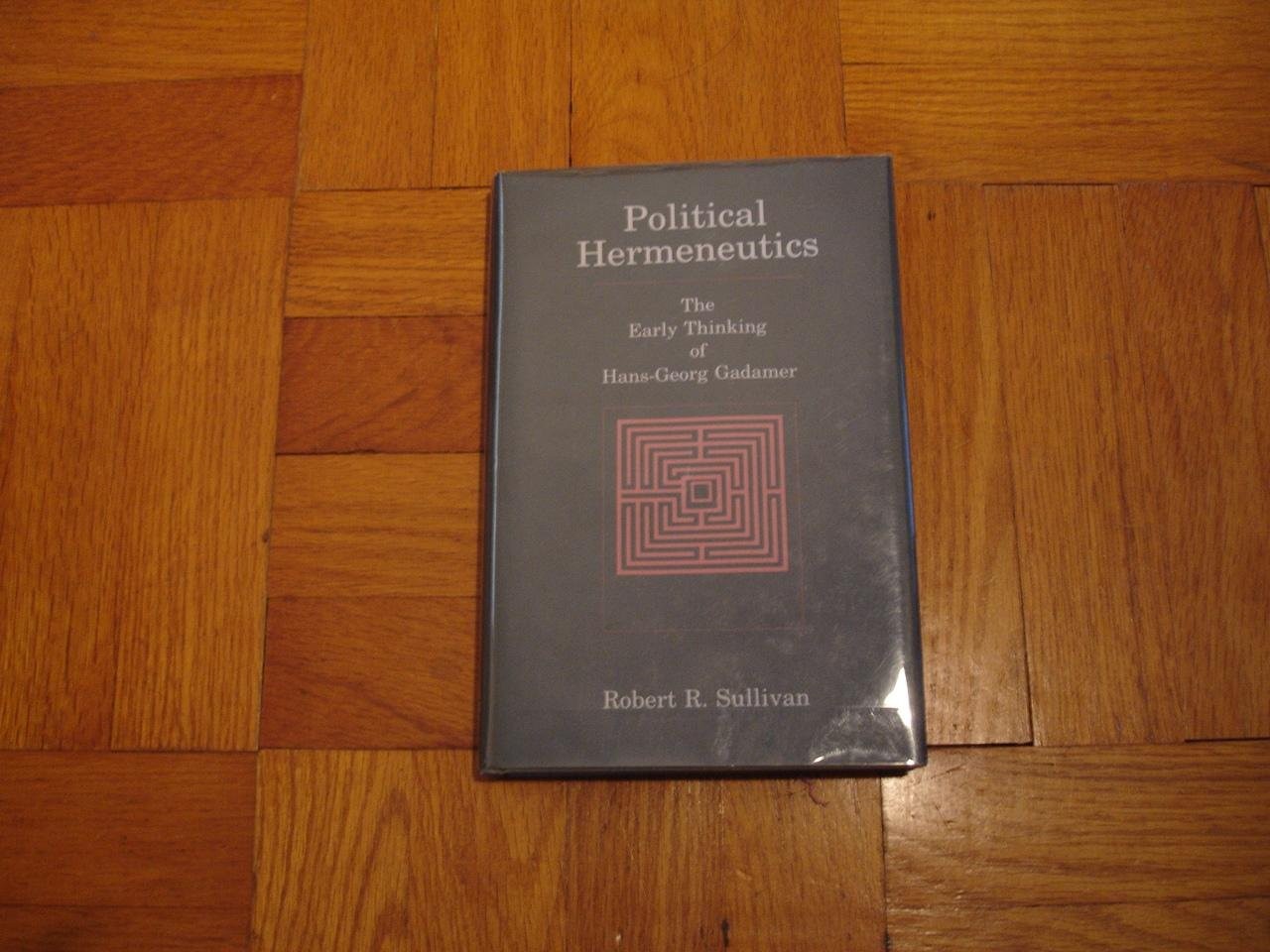 Political Hermeneutics: The Early Thinking of Hans-Georg Gadamer by Sullivan