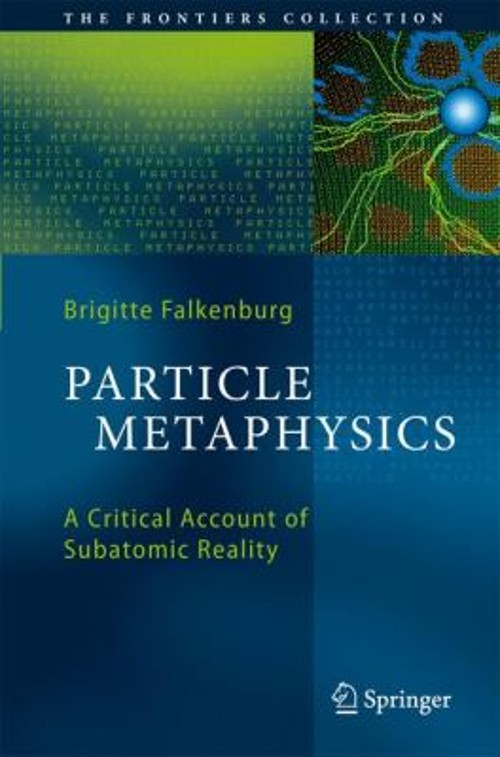 Particle Metaphysics : A Critical Account of Subatomic Reality Ha