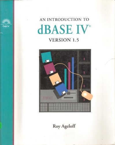 An introduction to dBASE IV, version 1.5 (Microcomputer applications for bus…