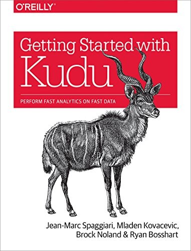 GETTING STARTED WITH KUDU: PERFORM FAST ANALYTICS ON FAST By Jean-marc Spaggiari