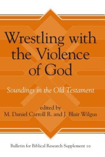 Wrestling With The Violence Of God: Soundings In The Old Tes…
