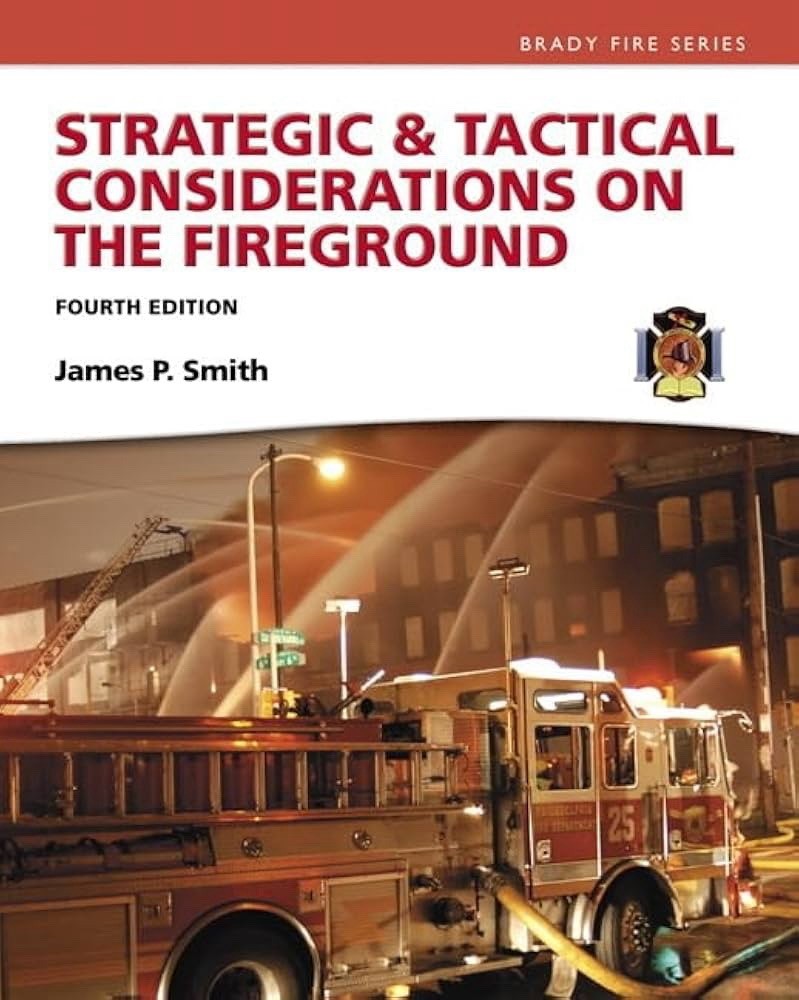 Strategic and Tactical Considerations on the Fireground 4E by James Smith