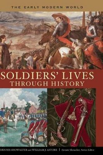 Soldiers’ Lives Through History – The Early Modern World by Dennis Showalter