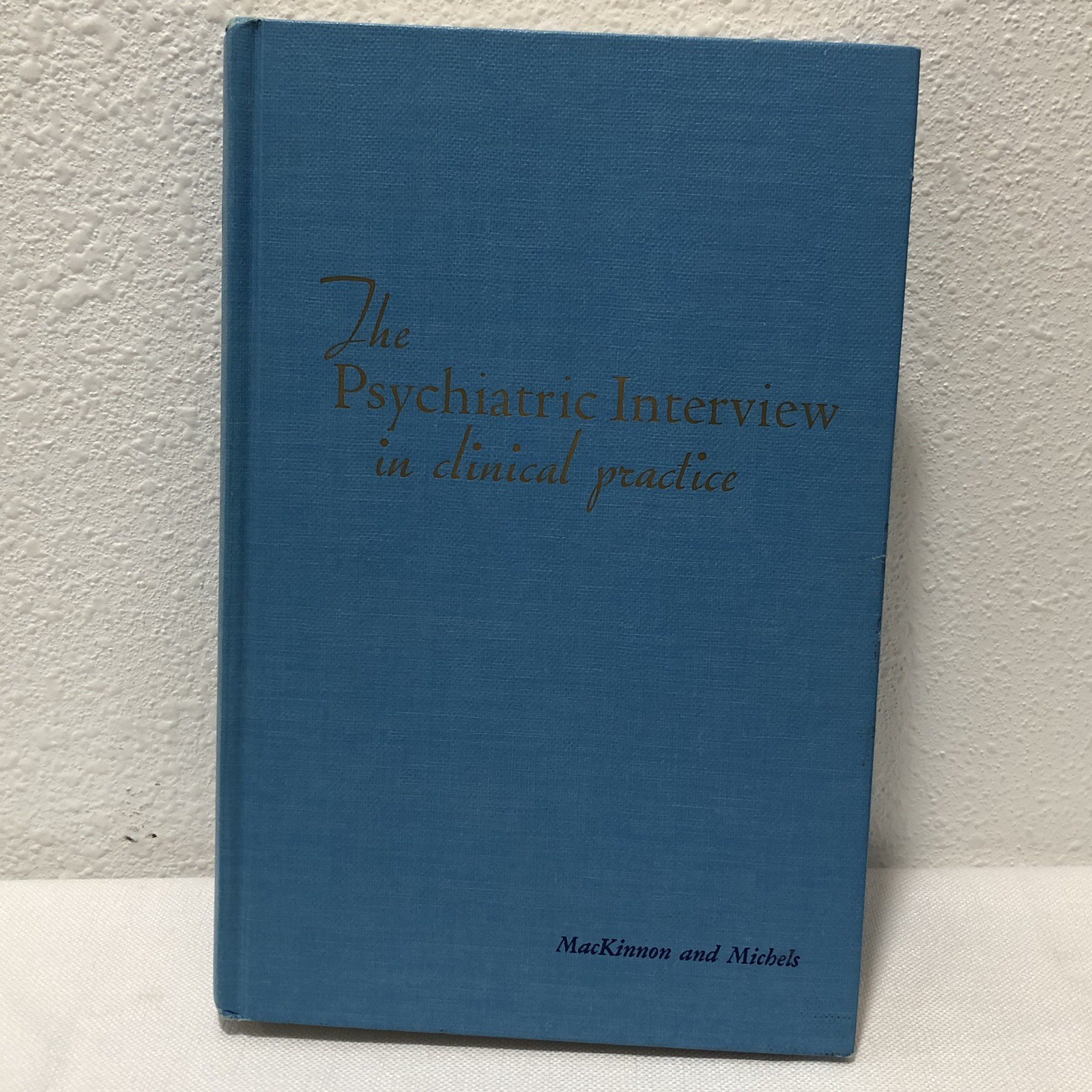 The Psychiatric Interview In Clinical Practice – MacKinnon and Michels – 1971 HC