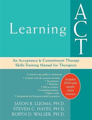 Learning ACT: An Acceptance and Commitment Therapy Skills-Training Manual for Th