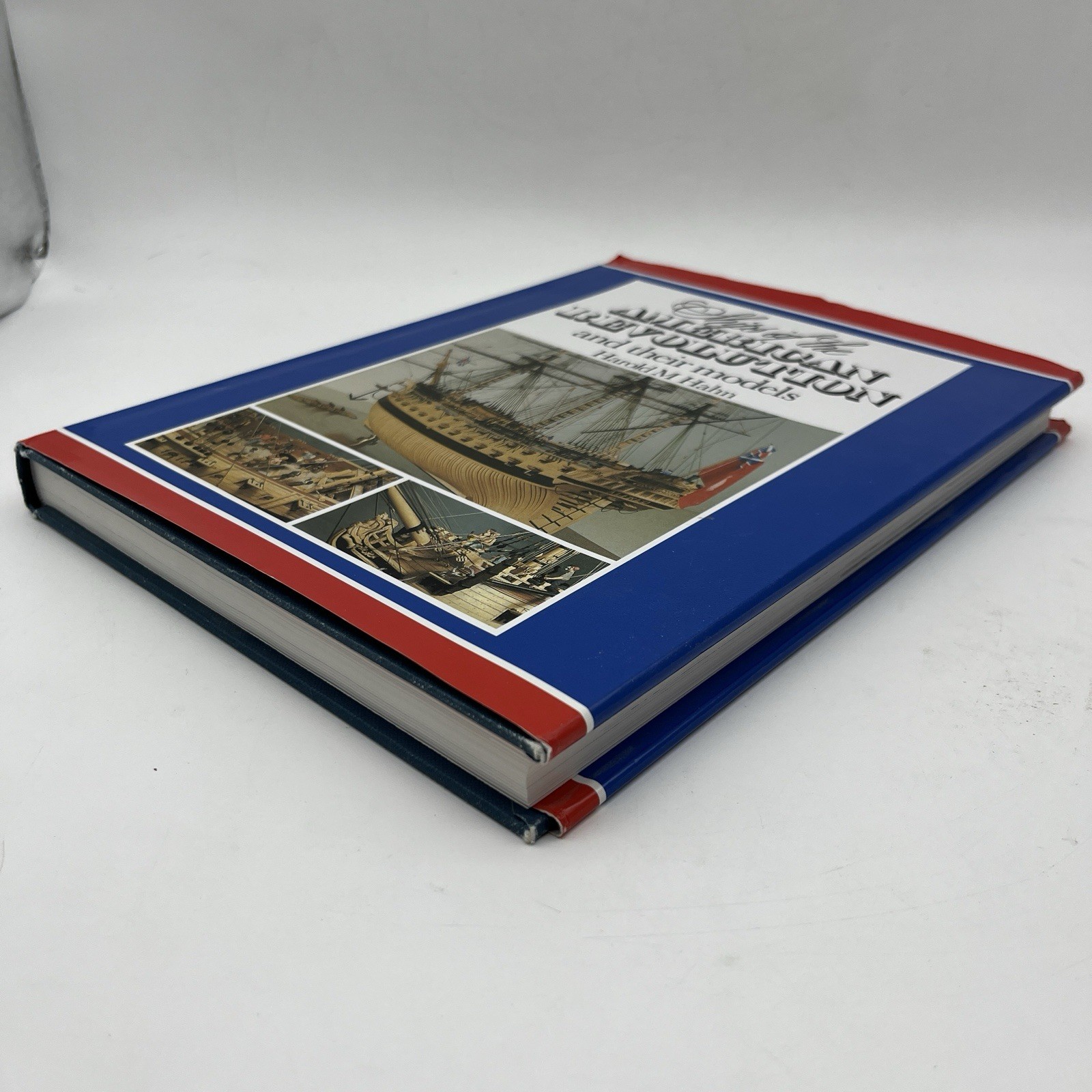 SHIPS OF THE AMERICAN REVOLUTION AND THEIR MODELS By Harold M. Hahn – Hardcover