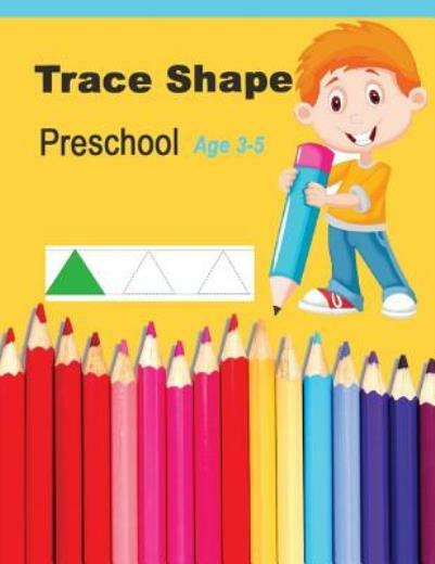 Trace Shapes Preschool Age 3-5: Educational Activity Books For Kids