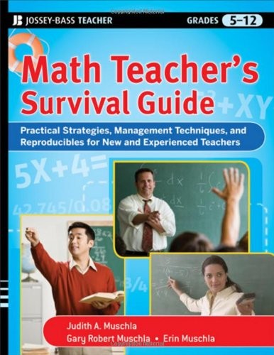 MATH TEACHER’S SURVIVAL GUIDE: PRACTICAL STRATEGIES, By Judith A. Muschla & Gary