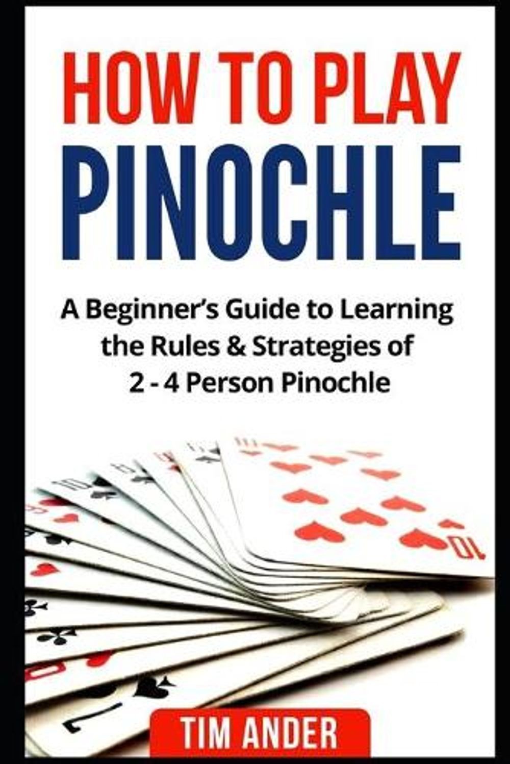 How to Play Pinochle: A Beginner’s Guide to Learning the Rules & Strategies of 2