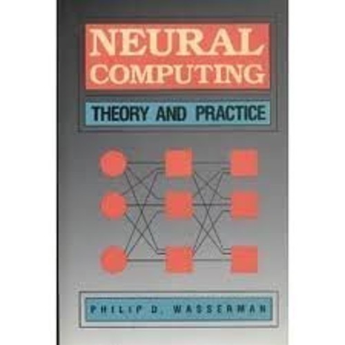 Neural Computing : Theory and Practice Hardcover Philip D. Wasser