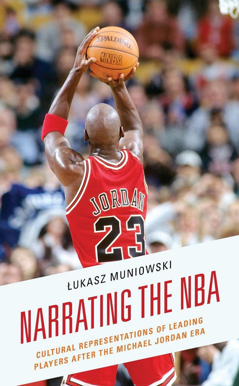 Narrating the NBA: Cultural Representations of Leading Players after the Michael
