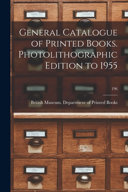 General Catalogue Of Printed Books Photolithographic Edition To 1955; 196