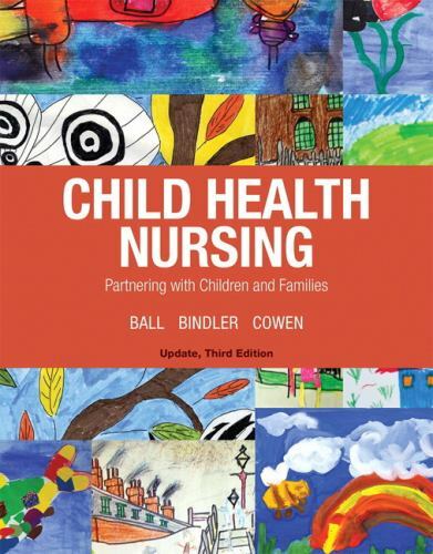Child Health Nursing, Updated Edition by Ball DrPH RN CPNP, Jane