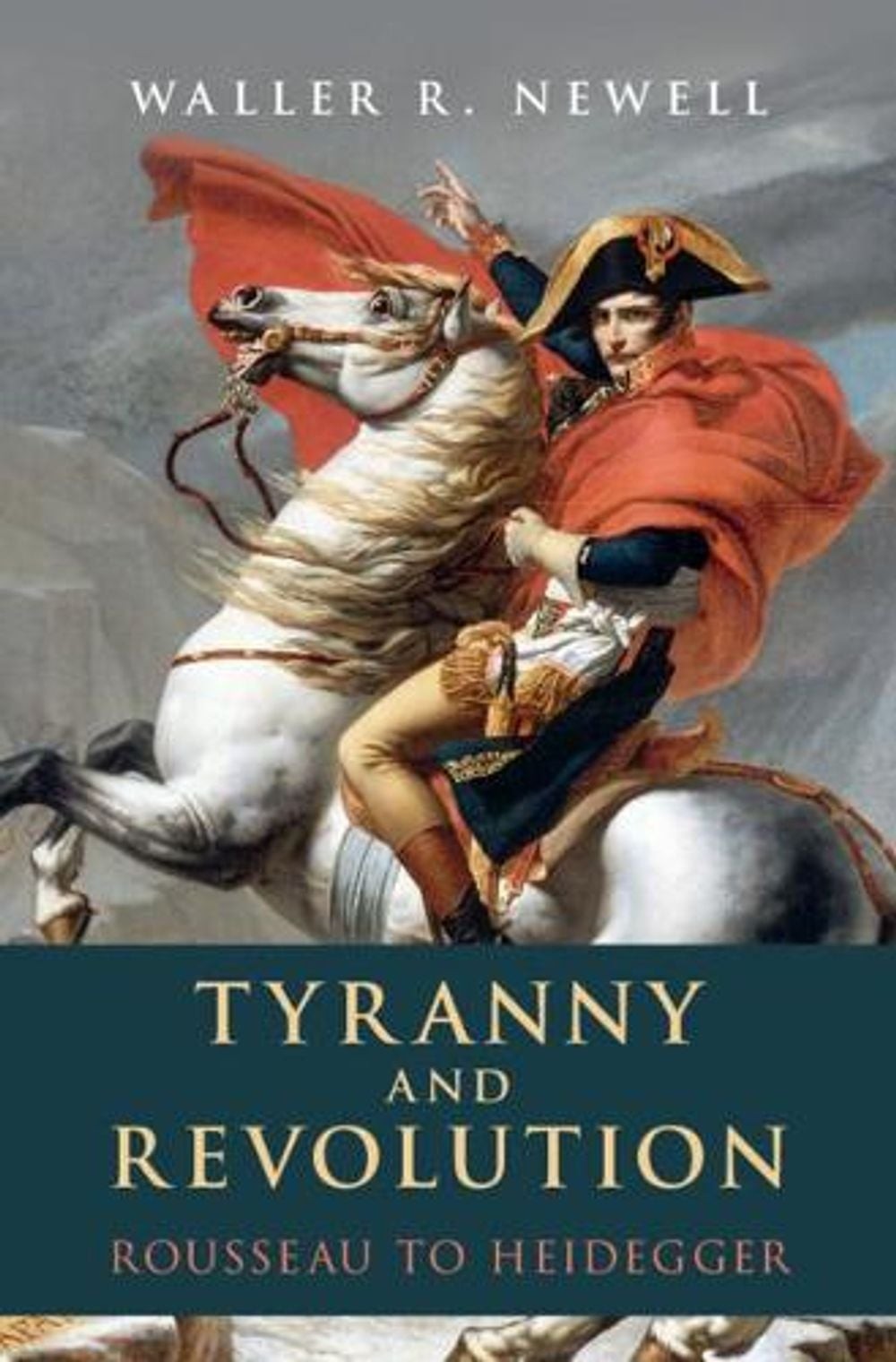 Tyranny and Revolution: Rousseau to Heidegger by Waller R. Newell (English) Hard