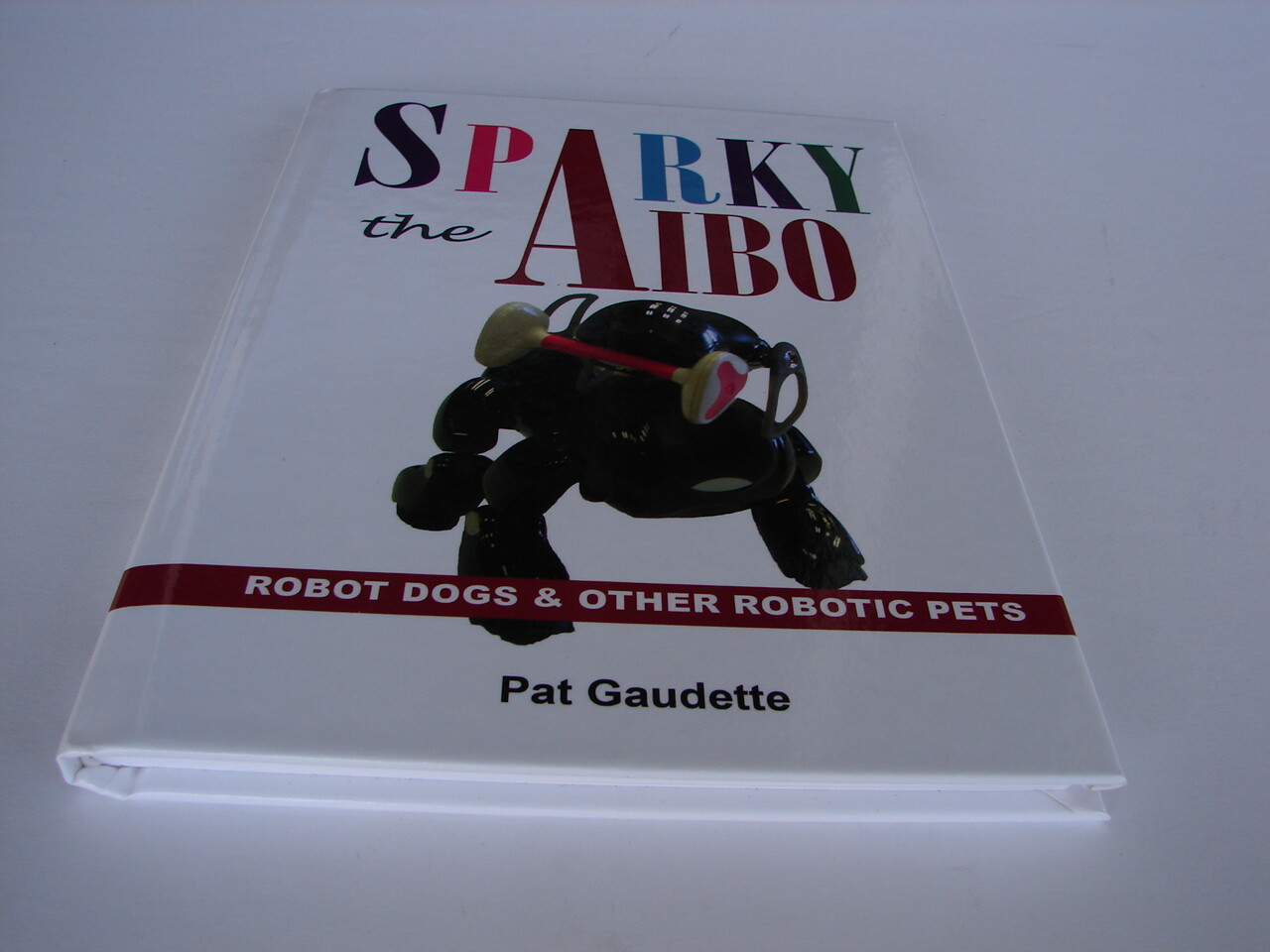 Sparky the Aibo: Robot Dogs & Other Robotic Pets by Pat Gaudette: New