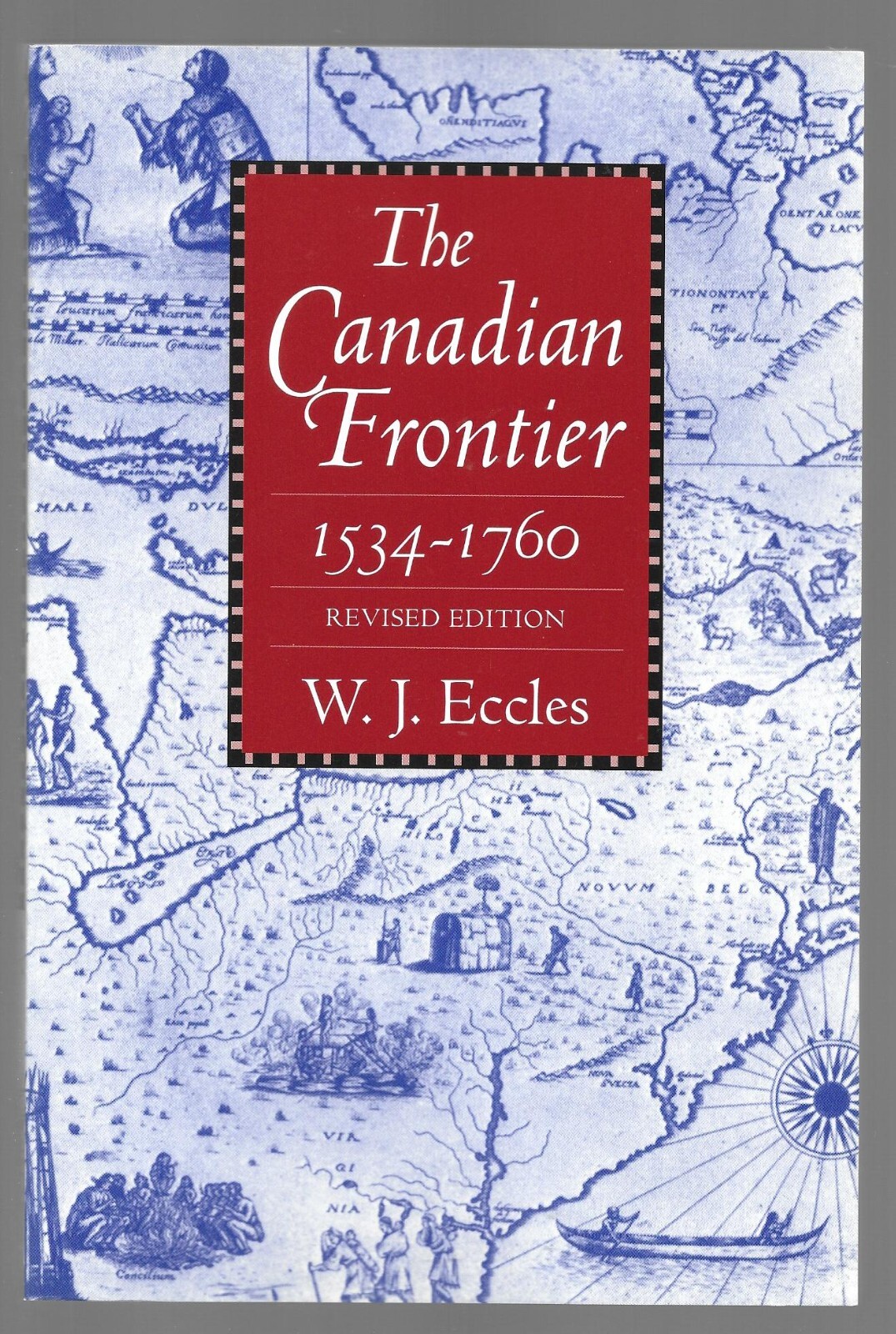THE CANADIAN FRONTIER 1534-1760 W J ECCLES Rev Ed FUR TRADE MILITARY FRENCH ERA