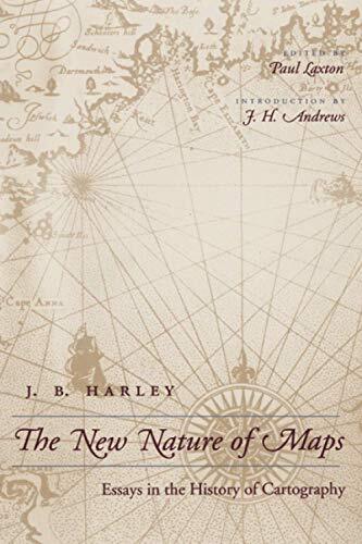 The New Nature of Maps: Essays in the History of Cartography by J. B. Harley