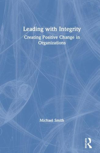 Leading With Integrity : Creating Positive Change in Organizations, Hardcover…