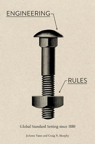 Engineering Rules: Global Standard Setting since 1880 (Hagley Library Studies i