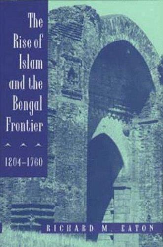 Rise of Islam and the Bengal Frontier, 1204-1760, Paperback by Eaton, Richard…