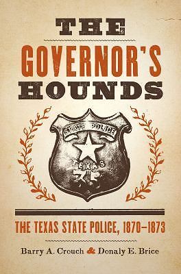 The Governor’s Hounds: The Texas State Police, 1870–1873 (Jack and Doris Smothe