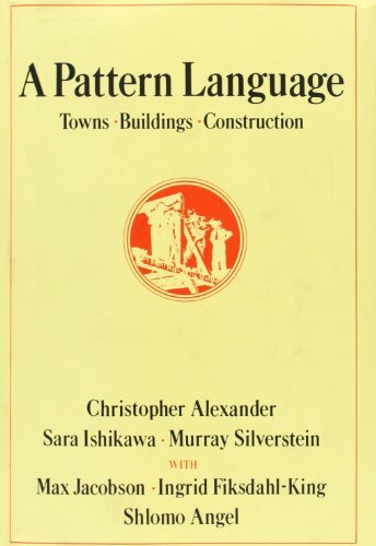 A Pattern Language: Towns Buildings Construction by Christopher Alexander