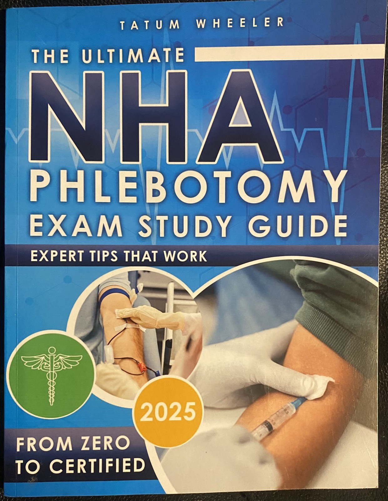 The Ultimate NHA Phlebotomy Exam Study Guide 2025 by Tatum Wheeler
