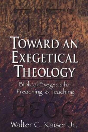 Toward an Exegetical Theology: Biblical Exegesis for Preaching and T – GOOD