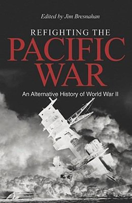 Refighting the Pacific War : An Alternative History of World War