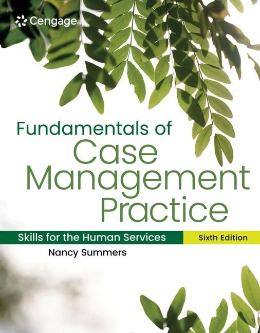 FUNDAMENTALS OF CASE MANAGEMENT PRACTICE: SKILLS FOR THE HUMAN SER… Nancy Summ