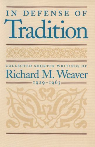 In Defense of Tradition: Collected Shorter Writings of Richard M. Weaver, 1929–