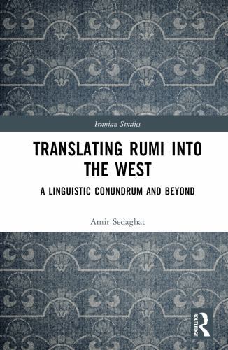 Translating Rumi into the West : A Linguistic Conundrum and Beyond, Hardcover…