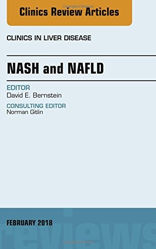 NASH AND NAFLD, AN ISSUE OF CLINICS IN LIVER DISEASE, 1E By Bernstein David Md