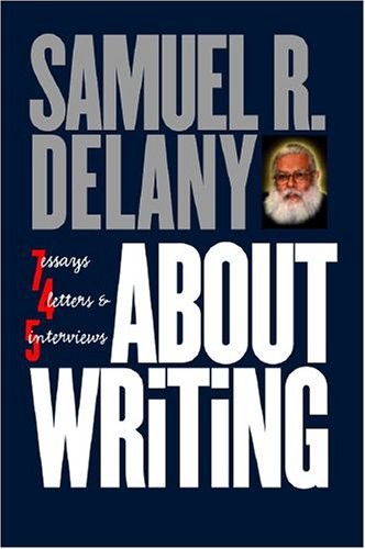 ABOUT WRITING: SEVEN ESSAYS, FOUR LETTERS, & FIVE By Samuel R. Delany BRAND NEW