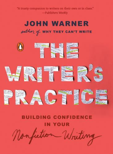 The Writer’s Practice: Building Confidence in Your Nonfiction Writing, Warner, J
