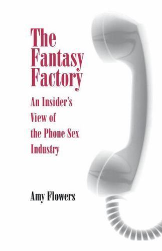 The Fantasy Factory: An Insider’s View of the Phone Sex Industry