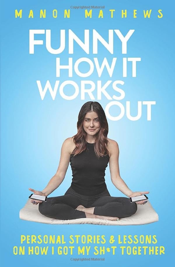 Funny How It Works Out: Personal Stories & Lessons On How I Got My SH*T Toge…